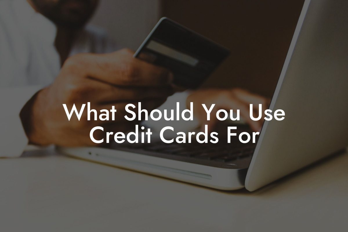 What Should You Use Credit Cards For