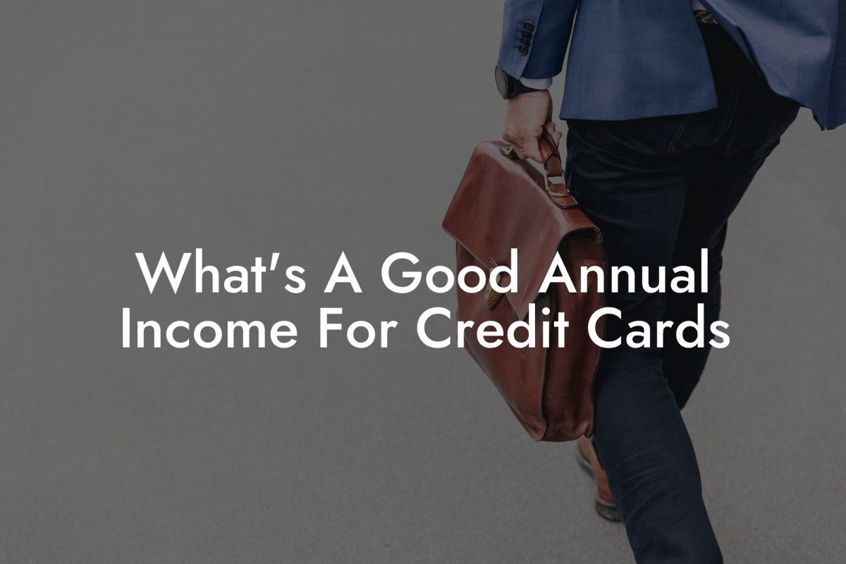 What's A Good Annual Income For Credit Cards