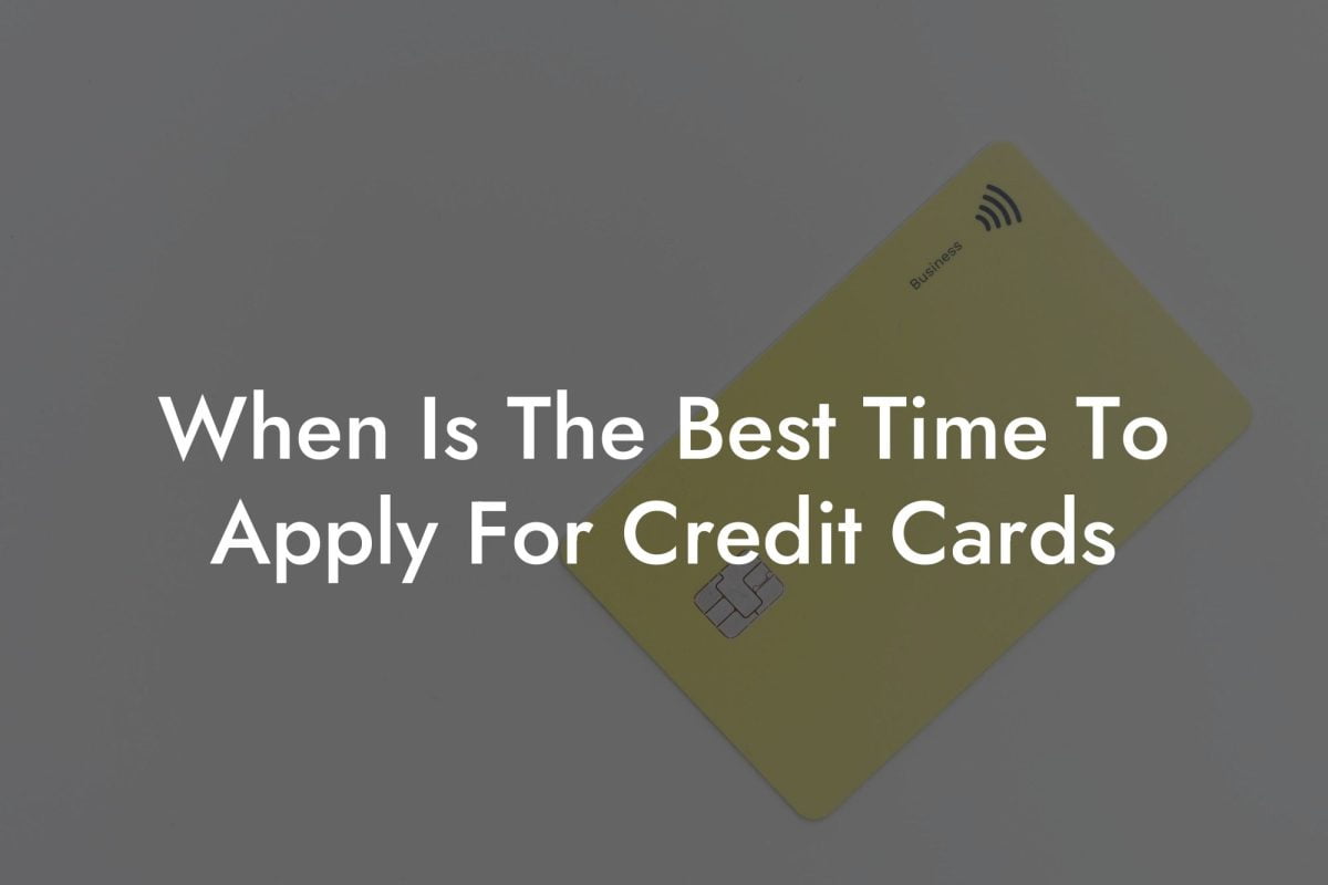 When Is The Best Time To Apply For Credit Cards