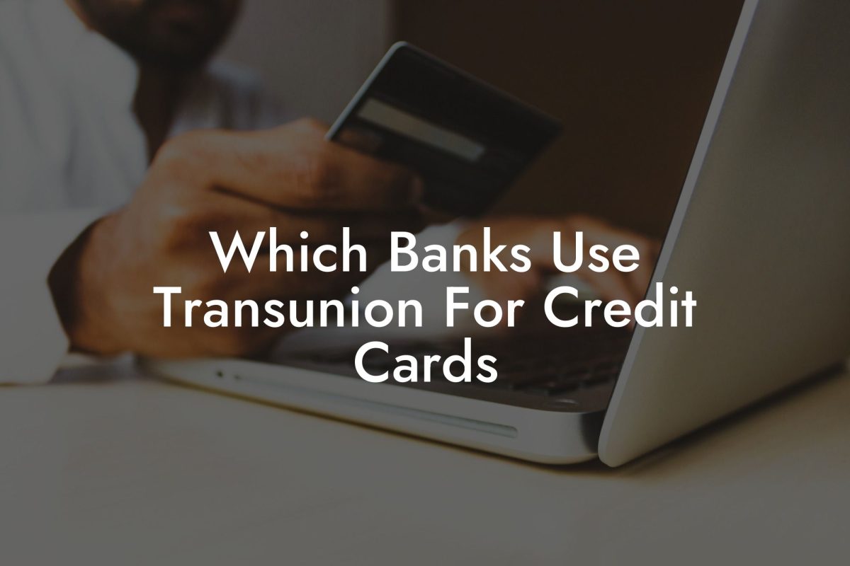Which Banks Use Transunion For Credit Cards