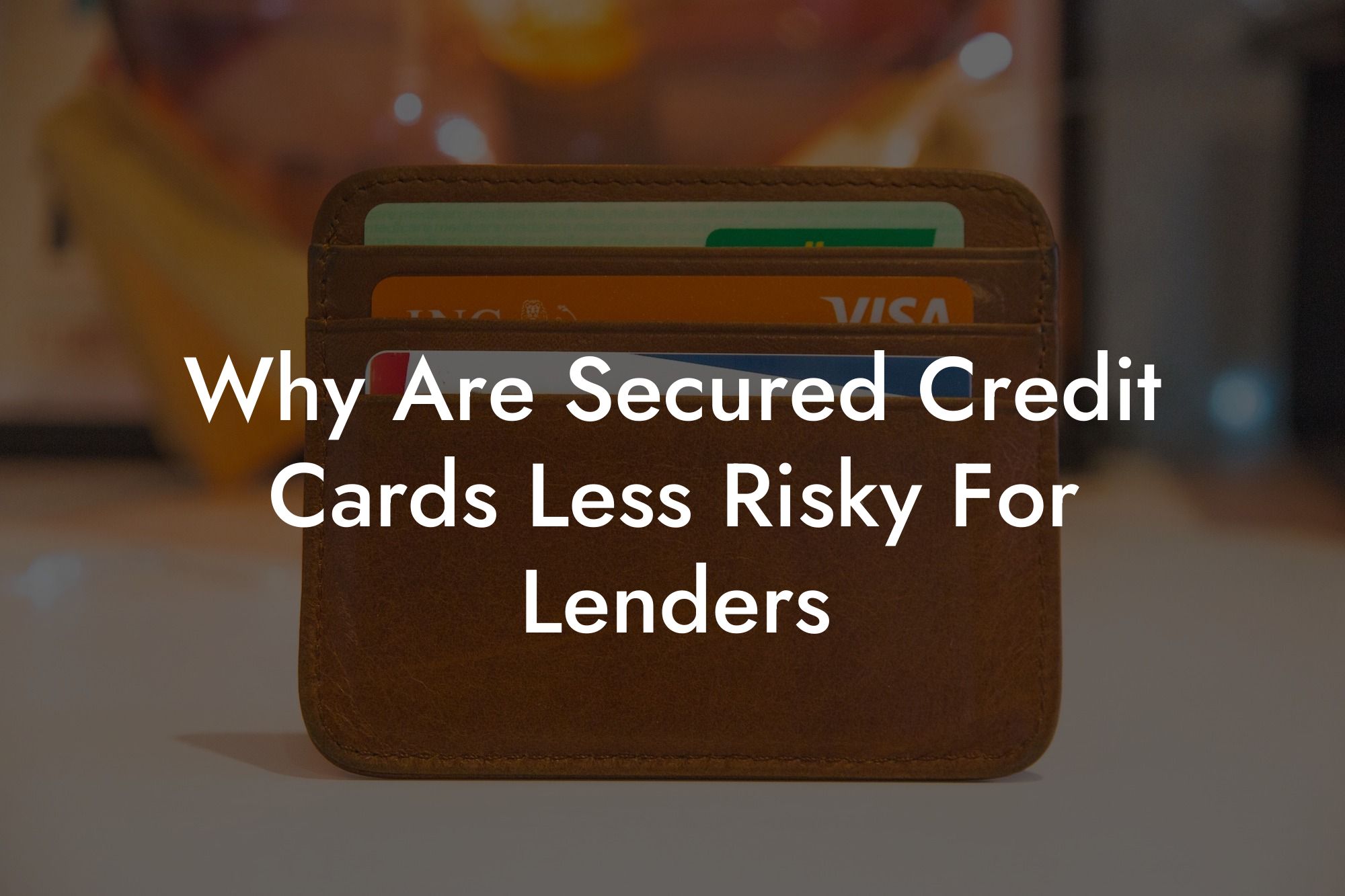 Why Are Secured Credit Cards Less Risky For Lenders
