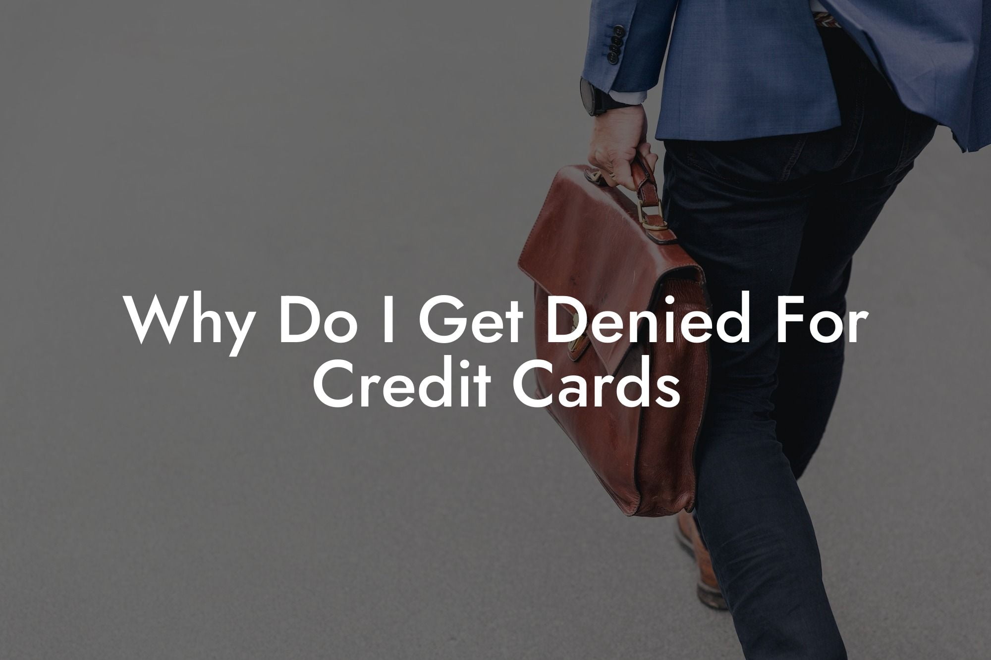 Why Do I Get Denied For Credit Cards