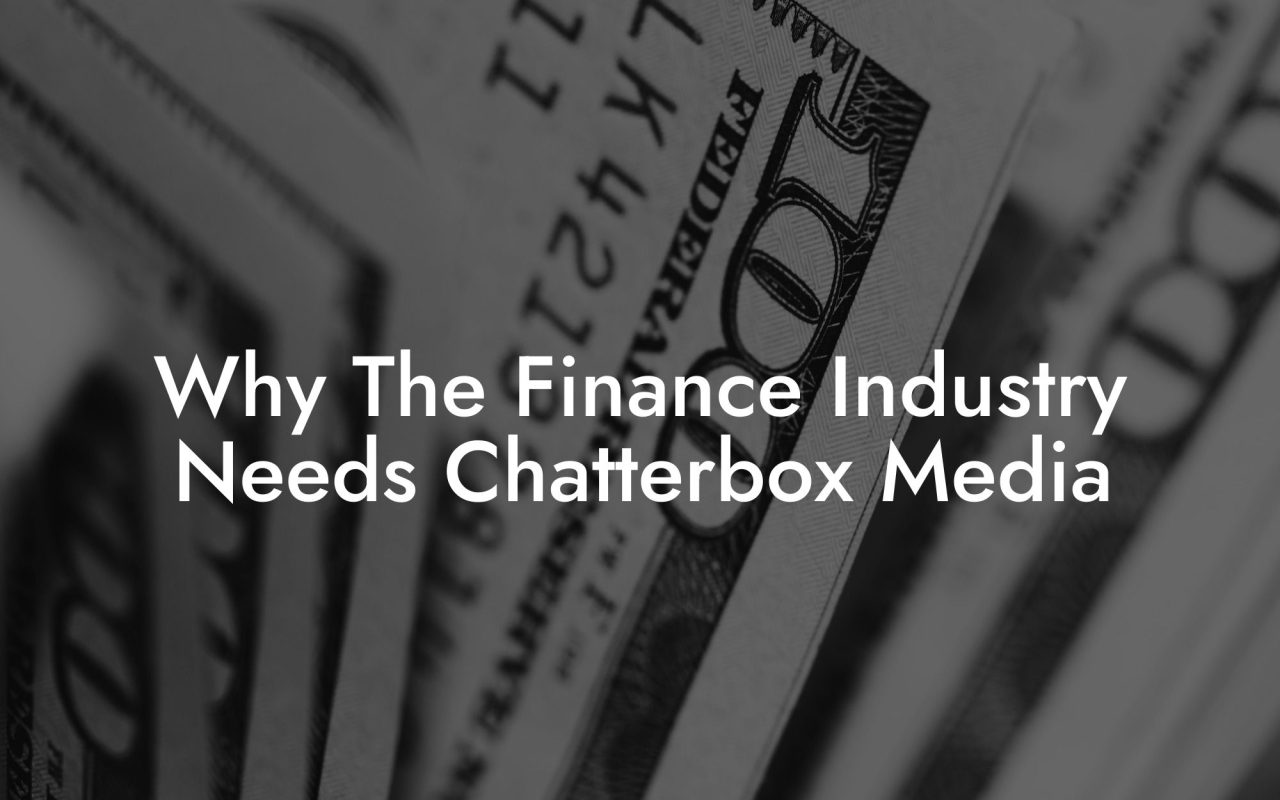 Why The Finance Industry Needs Chatterbox Media