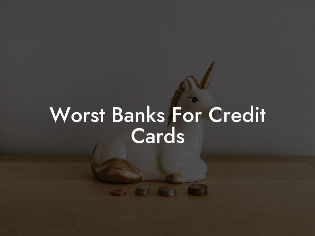 Worst Banks For Credit Cards