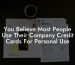 You Believe Most People Use Their Company Credit Cards For Personal Use